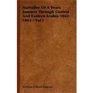 Narrative of a Years Journey Through Central and Eastern Arabia 1862-1863