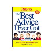 Parents Magazine's The Best Advice I Ever Got 1,023 Fast Fixes, Simple Solutions, and Wise Ideas for Raising Kids