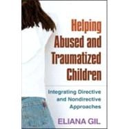 Helping Abused and Traumatized Children Integrating Directive and Nondirective Approaches