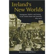 Ireland's New Worlds : Immigrants, Politics, and Society in the United States and Australia, 1815-1922