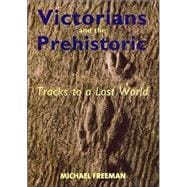 Victorians and the Prehistoric : Tracks to a Lost World