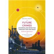 Future Crimes Mysteries and Detection through Time and Space
