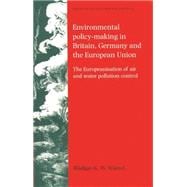 Environmental policy-making in Britain, Germany and the European Union The Europeanisation of air and water pollution control