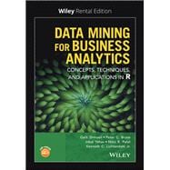 Data Mining for Business Analytics Concepts, Techniques, and Applications in R [Rental Edition]