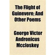 The Flight of Guinevere: And Other Poems