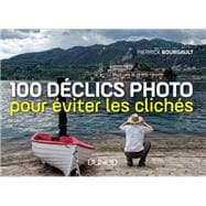 100 déclics photo pour éviter les clichés