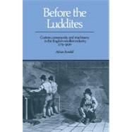 Before the Luddites: Custom, Community and Machinery in the English Woollen Industry, 1776â€“1809