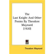 The Last Knight And Other Poems By Theodore Maynard