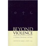 Beyond Violence Religious Sources of Social Transformation in Judaism, Christianity, and Islam