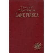 Schoolcrafts Expedition to Lake Itasca