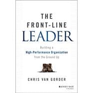 The Front-Line Leader Building a High-Performance Organization from the Ground Up