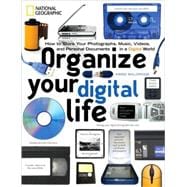 Organize Your Digital Life How to Store Your Photographs, Music, Videos, and Personal Documents in a Digital World