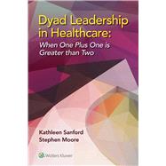Dyad Leadership in Healthcare When One Plus One Is Greater Than Two