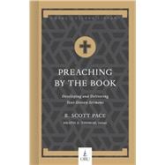 Preaching by the Book Developing and Delivering Text-Driven Sermons