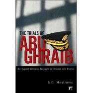 Trials of Abu Ghraib: An Expert Witness Account of Shame and Honor
