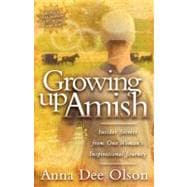 Growing up Amish : Insider Secrets from One Woman's Inspirational Journey