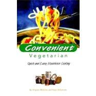 Convenient Vegetarian : Quick and Easy Meatless Cooking