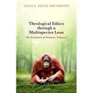 Theological Ethics through a Multispecies Lens The Evolution of Wisdom, Volume I