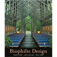 Biophilic Design The Theory, Science and Practice of Bringing Buildings to Life