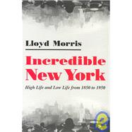 Incredible New York: High Life and Low Life from 1850 to 1950