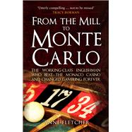 From the Mill to Monte Carlo The Working-Class Englishman Who Beat the Monaco Casino and Changed Gambling Forever