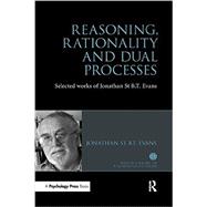 Reasoning, Rationality and Dual Processes: Selected Works of Jonathan St B T Evans