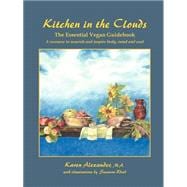 Kitchen in the Clouds: The Essential Vegan Guidebook : A Resource to Nourish and Inspire Body, Mind and Soul