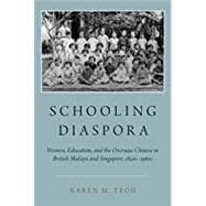 Schooling Diaspora Women, Education, and the Overseas Chinese in British Malaya and Singapore, 1850s-1960s