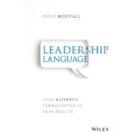 Leadership Language Using Authentic Communication to Drive Results