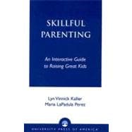 Skillful Parenting An Interactive Guide to Raising Great Kids