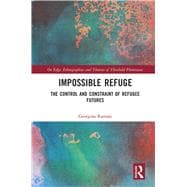 Impossible Refuge: The Control and Constraint of Refugee Futures