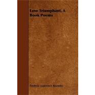 Love Triumphant, a Book Poems
