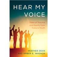 Hear My Voice Tales of Trauma and Equity from Today's Youth
