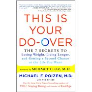 This Is Your Do-Over The 7 Secrets to Losing Weight, Living Longer, and Getting a Second Chance at the Life You Want