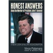 Honest Answers about the Murder of President John F. Kennedy A New Look at the JFK Assassination