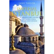 Imperial Istanbul A Traveller's Guide: Includes Iznik, Bursa and Edirne