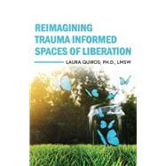 Reimagining Trauma Informed Spaces of Liberation,9798823313346