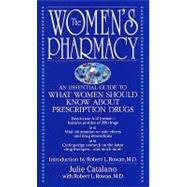 The Women's Pharmacy: An Essential Guide to What Women Should Know About Prescription Drugs