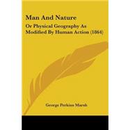 Man and Nature : Or Physical Geography As Modified by Human Action (1864)
