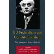 EU Federalism and Constitutionalism The Legacy of Altiero Spinelli