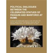 Political Dialogues Between the Celebrated Statues of Pasquin and Marforio at Rome