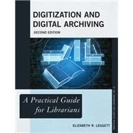 Digitization and Digital Archiving A Practical Guide for Librarians