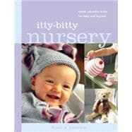 Itty-Bitty Nursery Sweet, Adorable Knits for the Baby and Beyond