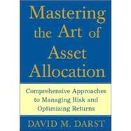 Mastering the Art of Asset Allocation Comprehensive Approaches to Managing Risk and Optimizing Returns