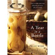 A Year in a Bottle: Preserving and Conserving Fruit and Vegetables Throughout the Year