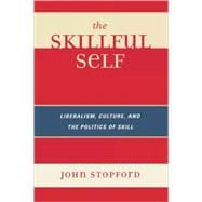 The Skillful Self Liberalism, Culture, and the Politics of Skill