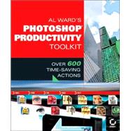 Al Ward's Photoshop<sup>?</sup> Productivity Toolkit: Over 600 Time-Saving Actions