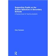 Supporting pupils on the Autism Spectrum in Secondary Schools: A Practical Guide for Teaching Assistants