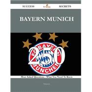 Bayern Munich 250 Success Secrets - 250 Most Asked Questions On Bayern Munich - What You Need To Know