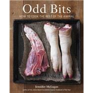 Odd Bits How to Cook the Rest of the Animal [A Cookbook]